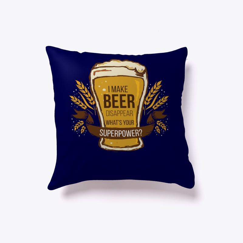 Beer pillow - I Make Beer Disappear. 