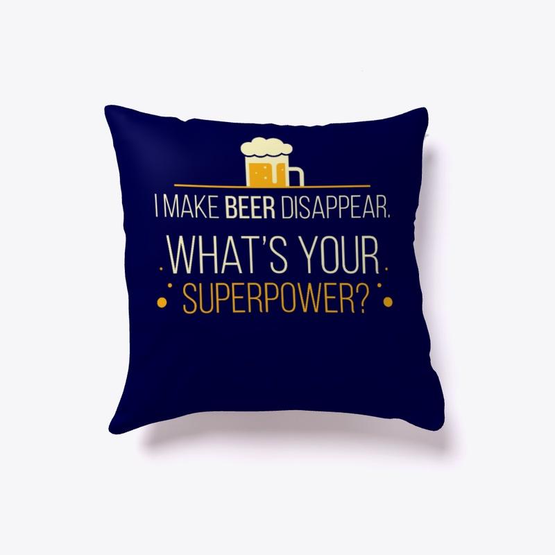 Beer pillow - I Make Beer Disappear. 