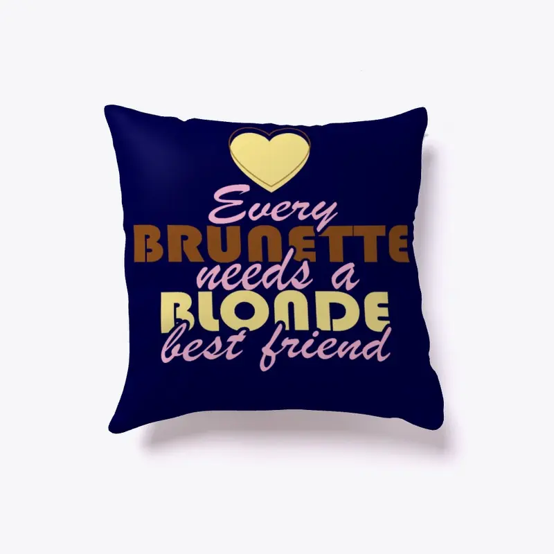 Best Friend pillow - Every brunette need