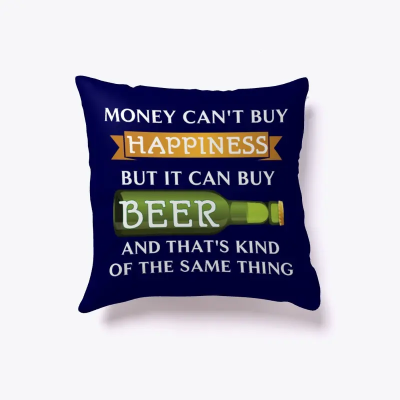 Beer pillow - Money can't buy happiness